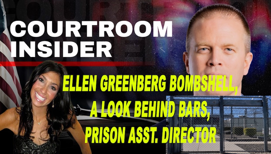 "COURTROOM INSIDER" | Ellen Greenberg bombshell, a look behind bars and former prison director