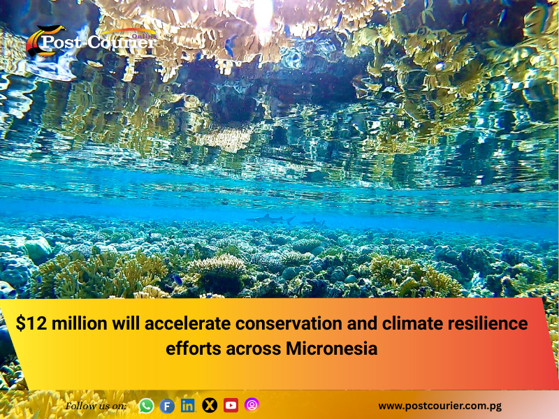 $12 million will accelerate conservation and climate resilience efforts across Micronesia