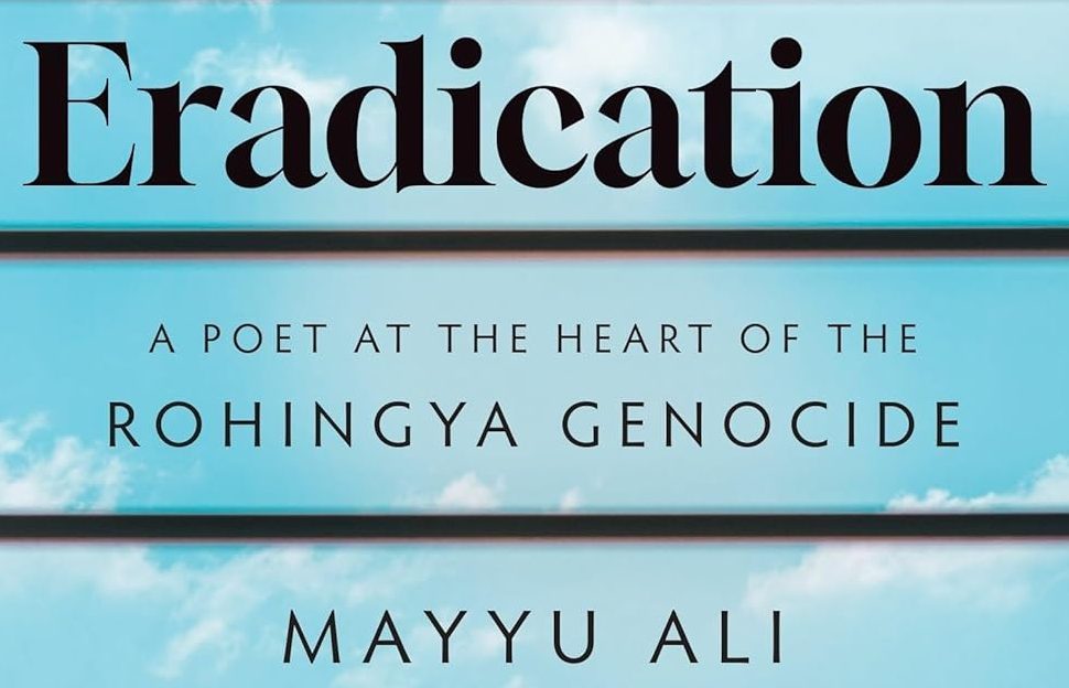 Eradication: A poet at the heart of the Rohingya genocide (excerpt)