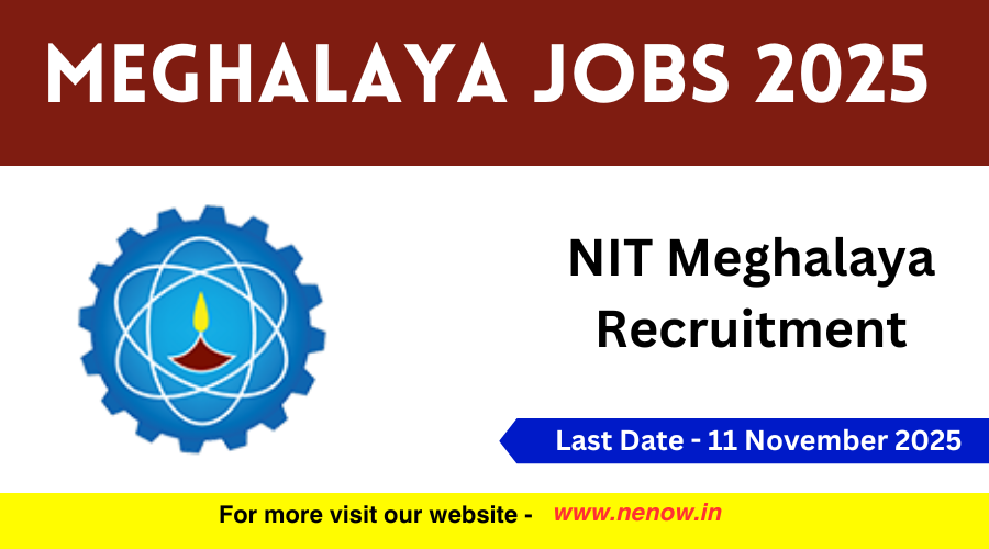 Meghalaya Jobs 2025 : NIT Meghalaya Recruitment