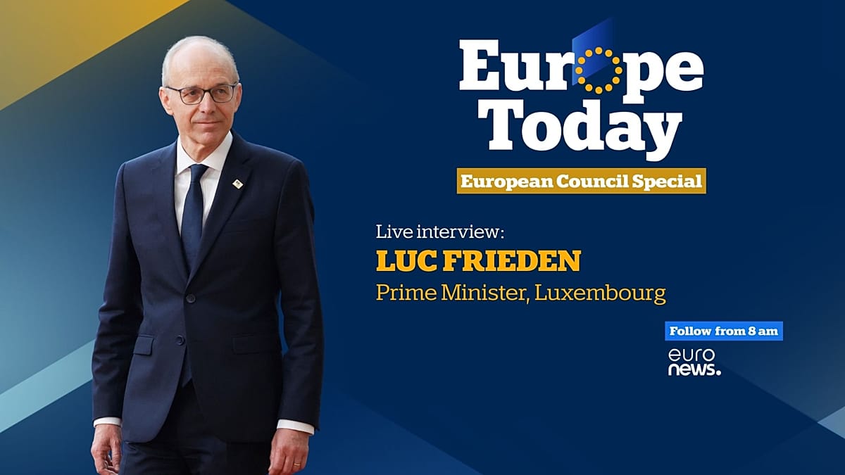 Europe Today: Luxembourg's Prime Minister joins us ahead of European Council meeting