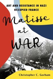 Christopher Gorman examines WWII art, resistance in 'Matisse at war'
