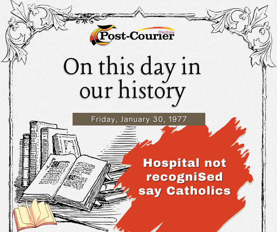 ON THIS DAY IN OUR HISTORY: Hospital not recognizsed say Catholics