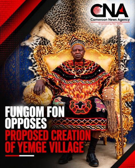 Fungom Fon Opposes Proposed Creation of Yemge Village