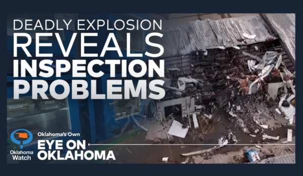 Eye on Oklahoma: Deadly Explosion Reveals Inspection Problems