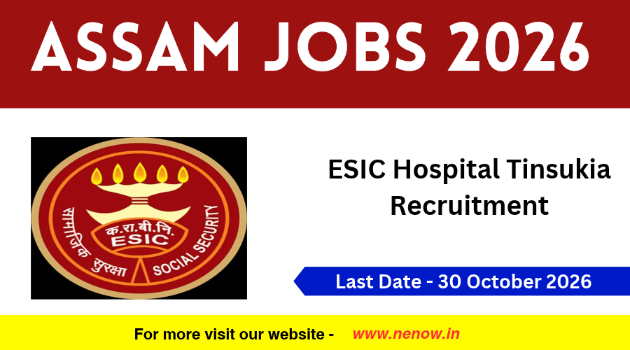 Assam Jobs 2026 : ESIC Hospital Tinsukia Recruitment