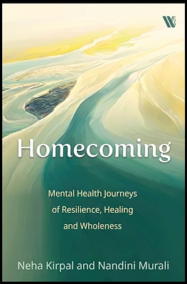 Homecoming: Mental Health Journeys of Resilience, Healing & Wholeness